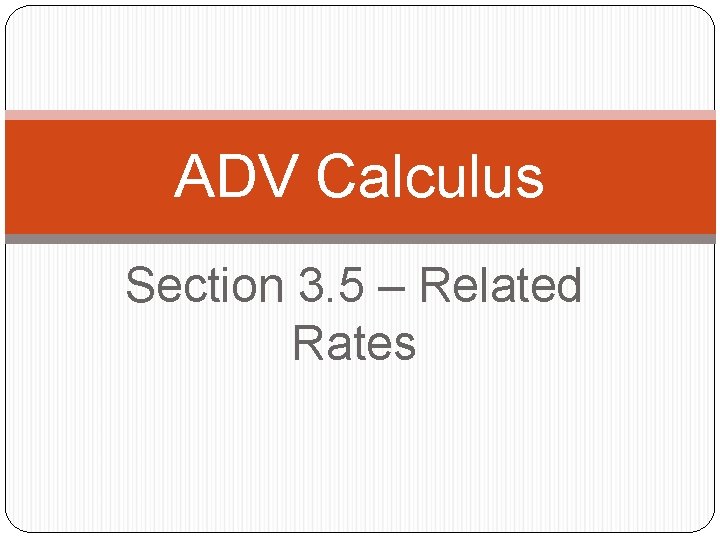 ADV Calculus Section 3. 5 – Related Rates 