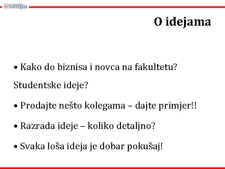 O idejama • Kako do biznisa i novca na fakultetu? Studentske ideje? • Prodajte