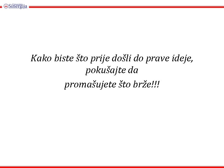 Kako biste što prije došli do prave ideje, pokušajte da promašujete što brže!!! 