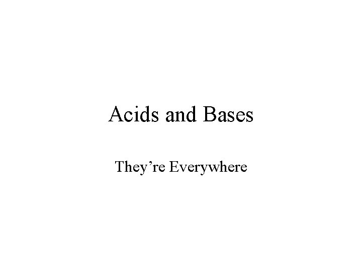 Acids and Bases They’re Everywhere 