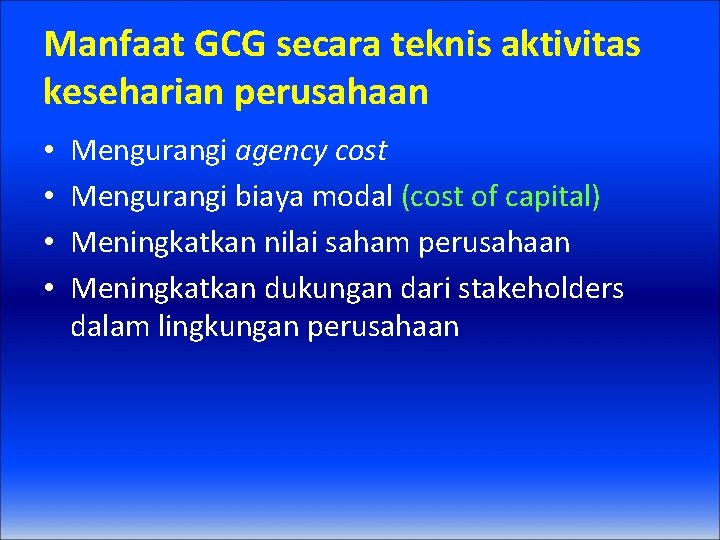 Manfaat GCG secara teknis aktivitas keseharian perusahaan • • Mengurangi agency cost Mengurangi biaya