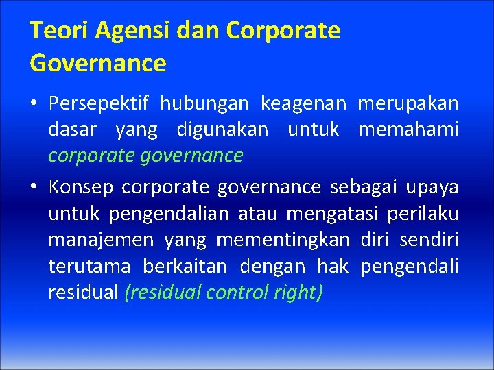 Teori Agensi dan Corporate Governance • Persepektif hubungan keagenan merupakan dasar yang digunakan untuk