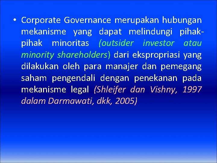  • Corporate Governance merupakan hubungan mekanisme yang dapat melindungi pihak minoritas (outsider investor