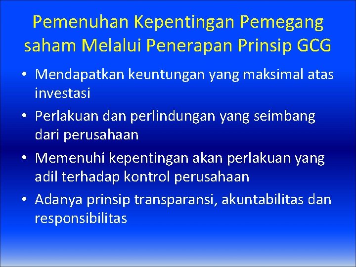 Pemenuhan Kepentingan Pemegang saham Melalui Penerapan Prinsip GCG • Mendapatkan keuntungan yang maksimal atas