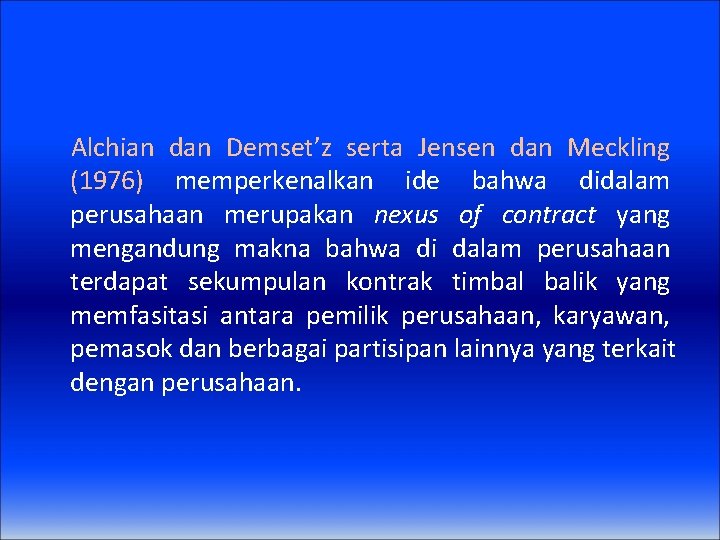 Alchian dan Demset’z serta Jensen dan Meckling (1976) memperkenalkan ide bahwa didalam perusahaan merupakan