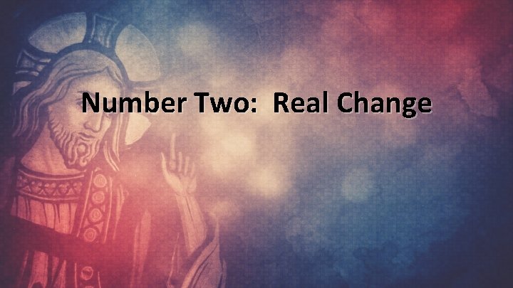 Number Two: Real Change 