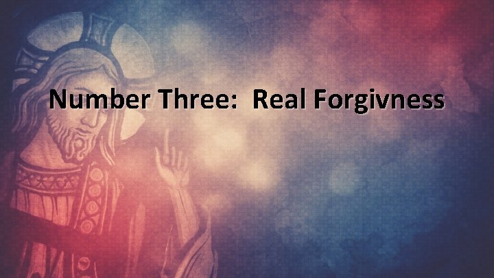 Number Three: Real Forgivness 