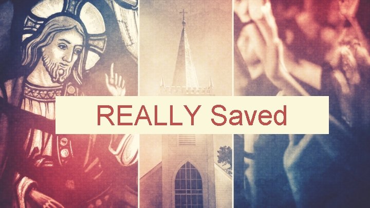 REALLY Saved 