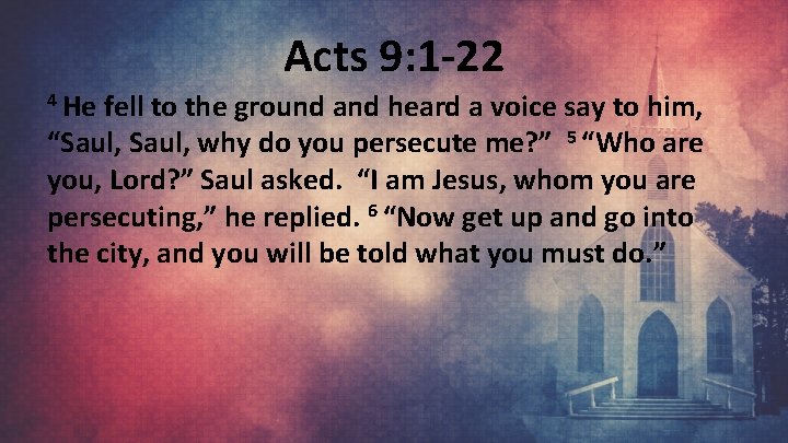 Acts 9: 1 -22 4 He fell to the ground and heard a voice
