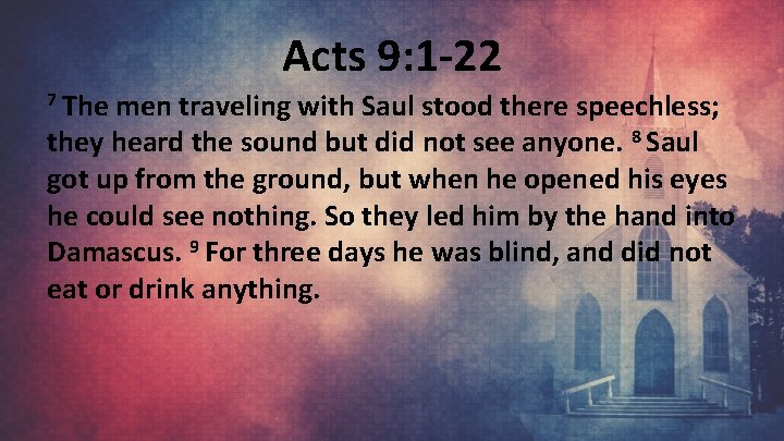 Acts 9: 1 -22 7 The men traveling with Saul stood there speechless; they