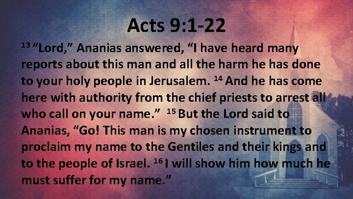 Acts 9: 1 -22 13 “Lord, ” Ananias answered, “I have heard many reports