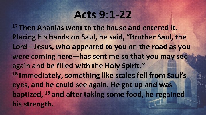 Acts 9: 1 -22 17 Then Ananias went to the house and entered it.
