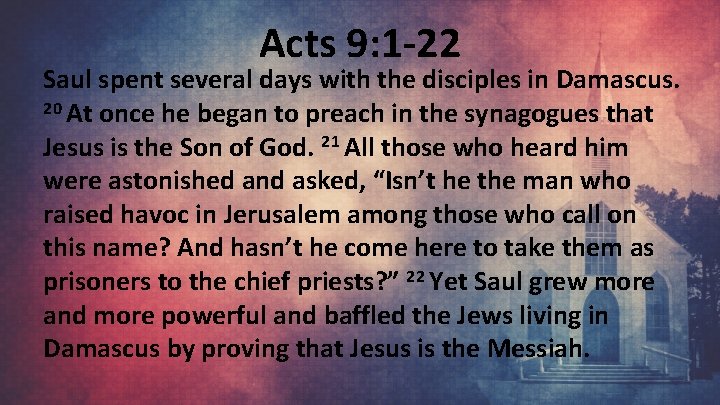 Acts 9: 1 -22 Saul spent several days with the disciples in Damascus. 20
