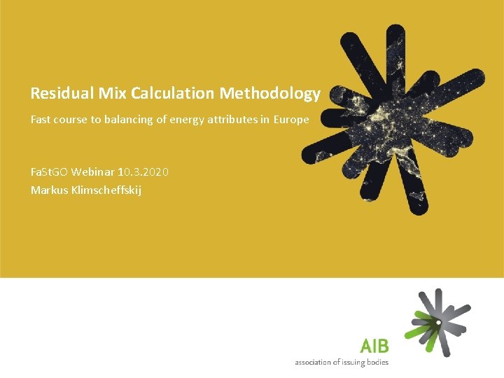 Residual Mix Calculation Methodology Fast course to balancing of energy attributes in Europe Fa.