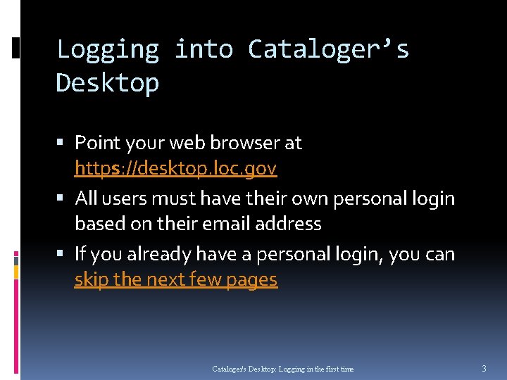 Logging into Cataloger’s Desktop Point your web browser at https: //desktop. loc. gov All Logging into Cataloger’s Desktop Point your web browser at https: //desktop. loc. gov All