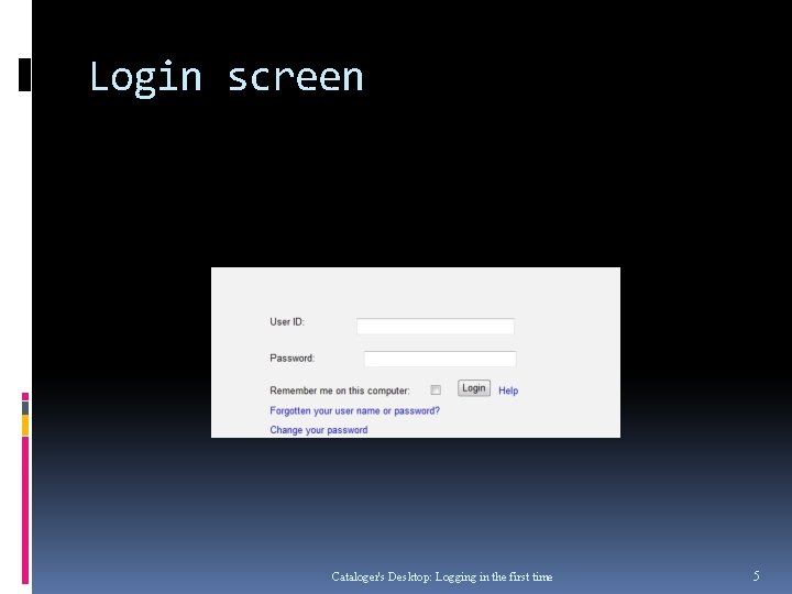 Login screen Cataloger's Desktop: Logging in the first time 5 Login screen Cataloger's Desktop: Logging in the first time 5