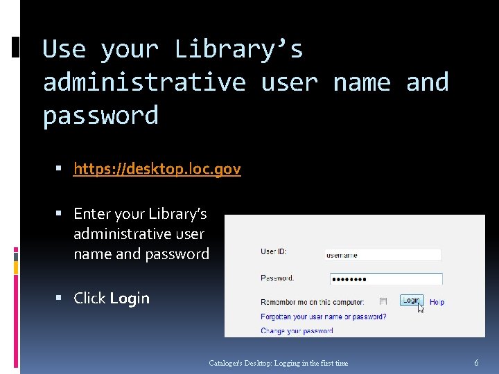 Use your Library’s administrative user name and password https: //desktop. loc. gov Enter your Use your Library’s administrative user name and password https: //desktop. loc. gov Enter your