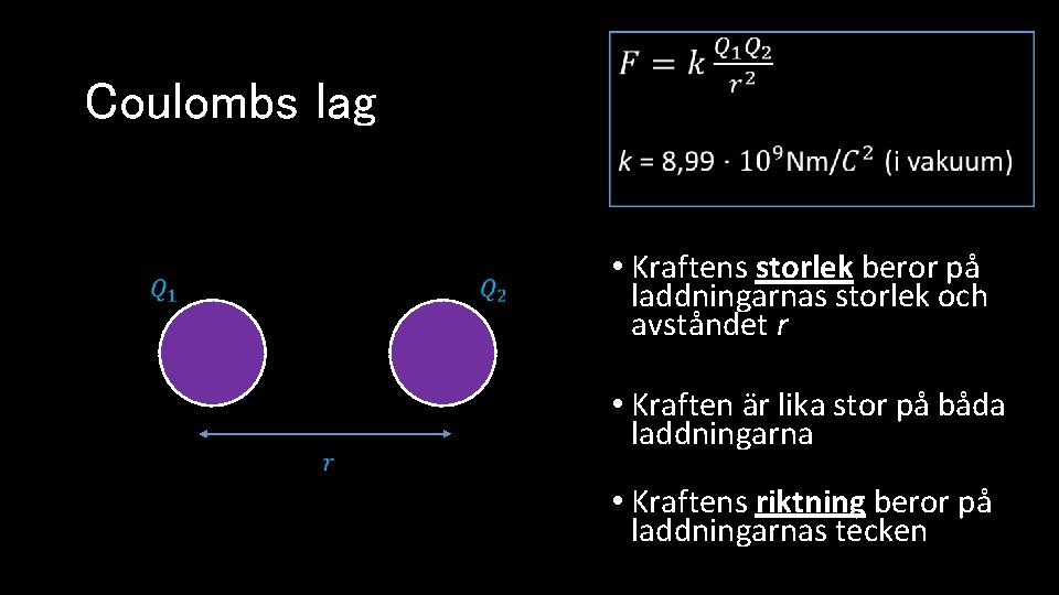 Coulombs lag • Kraftens storlek beror på laddningarnas storlek och avståndet r • Kraften