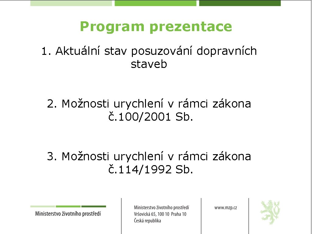 Program prezentace 1. Aktuální stav posuzování dopravních staveb 2. Možnosti urychlení v rámci zákona