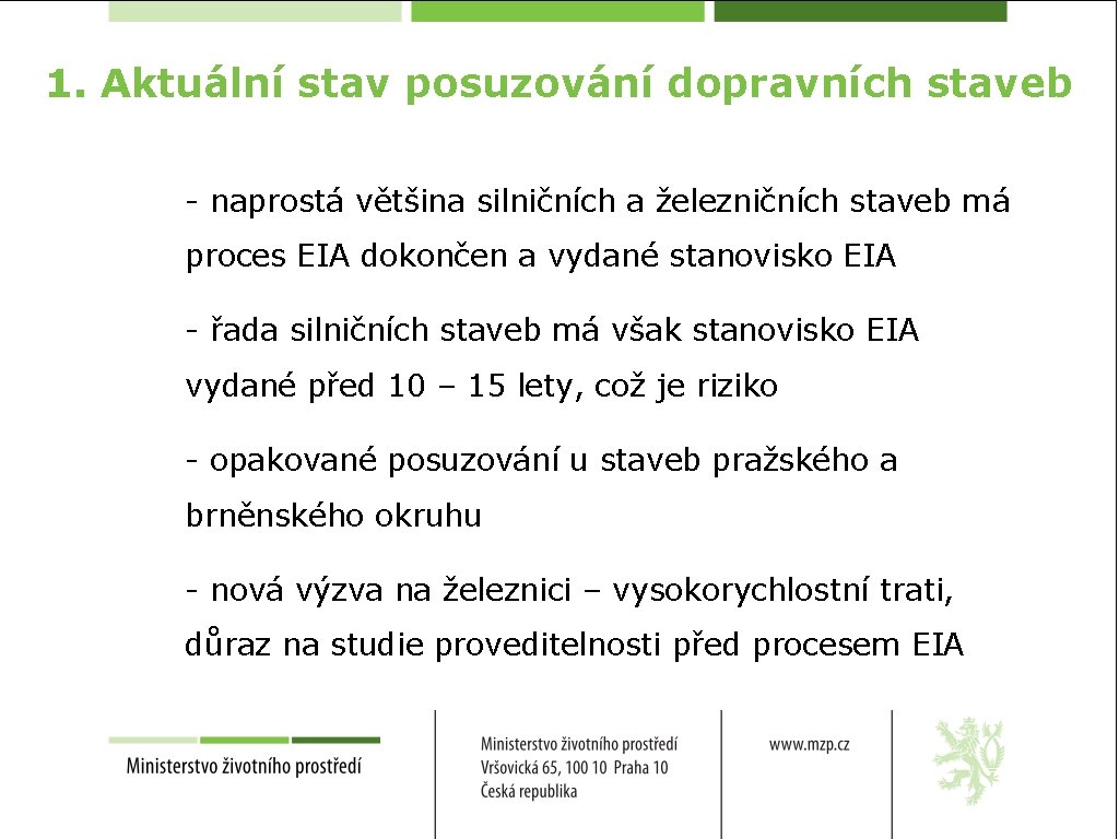 1. Aktuální stav posuzování dopravních staveb - naprostá většina silničních a železničních staveb má