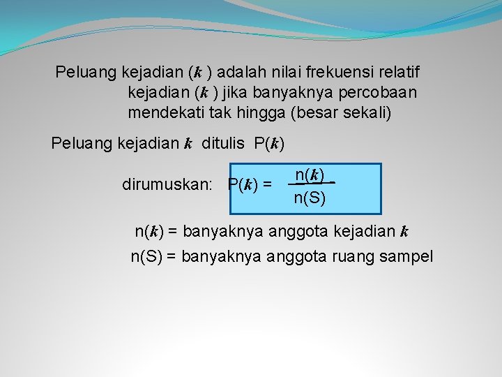 Peluang kejadian (k ) adalah nilai frekuensi relatif kejadian (k ) jika banyaknya percobaan