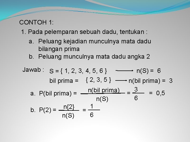 CONTOH 1: 1. Pada pelemparan sebuah dadu, tentukan : a. Peluang kejadian munculnya mata