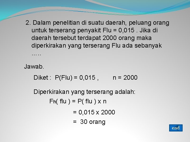 2. Dalam penelitian di suatu daerah, peluang orang untuk terserang penyakit Flu = 0,