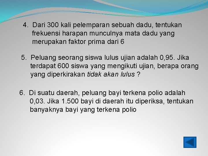 4. Dari 300 kali pelemparan sebuah dadu, tentukan frekuensi harapan munculnya mata dadu yang