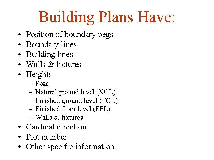 Building Plans Have: • • • Position of boundary pegs Boundary lines Building lines