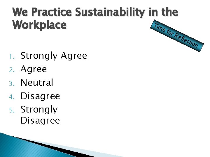 We Practice Sustainability in the Tim Workplace e fo r. R efle 1. 2.
