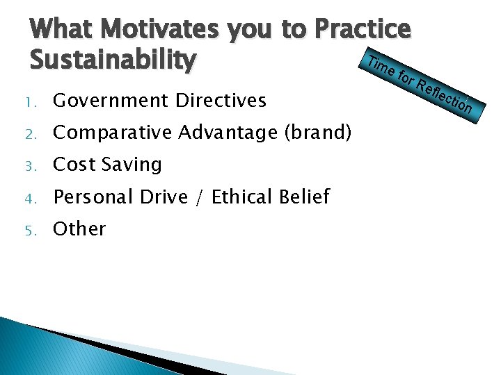What Motivates you to Practice Tim Sustainability e fo 1. Government Directives 2. Comparative