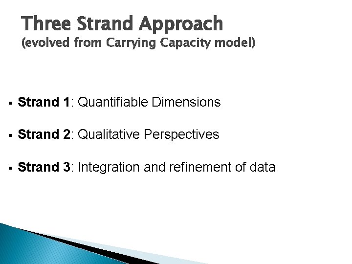 Three Strand Approach (evolved from Carrying Capacity model) § Strand 1: Quantifiable Dimensions §