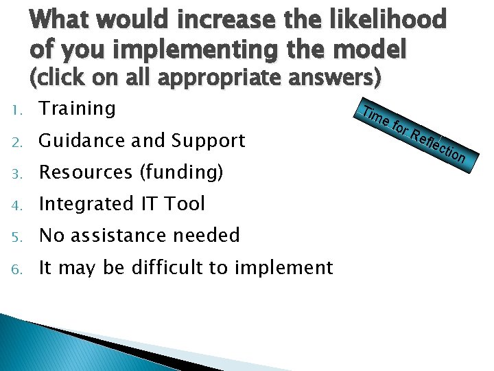What would increase the likelihood of you implementing the model (click on all appropriate