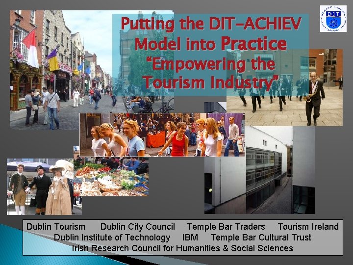 Putting the DIT-ACHIEV Model into Practice “Empowering the Tourism Industry” Dublin Tourism Dublin City