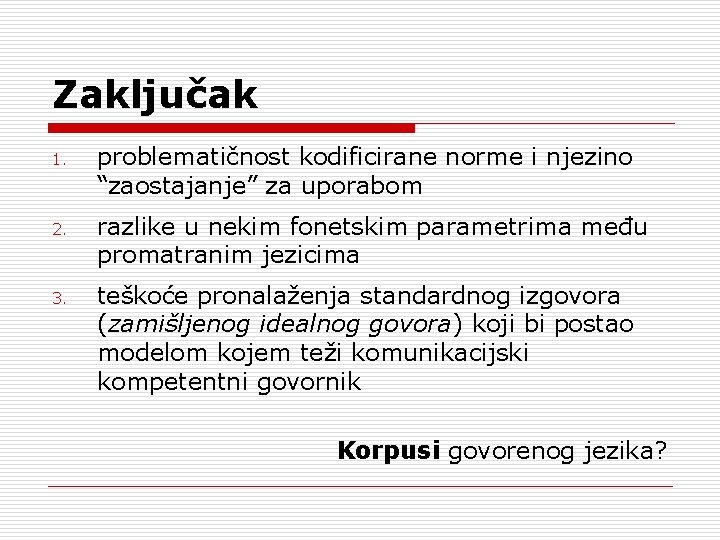 Zaključak 1. 2. 3. problematičnost kodificirane norme i njezino “zaostajanje” za uporabom razlike u