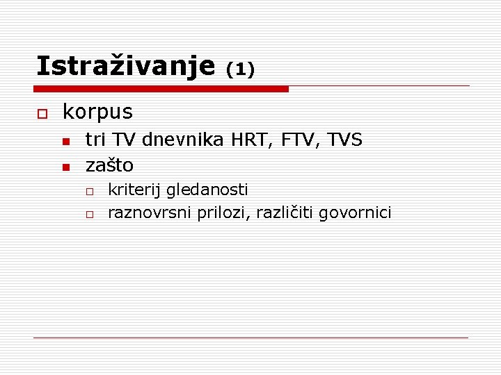 Istraživanje o (1) korpus n n tri TV dnevnika HRT, FTV, TVS zašto o