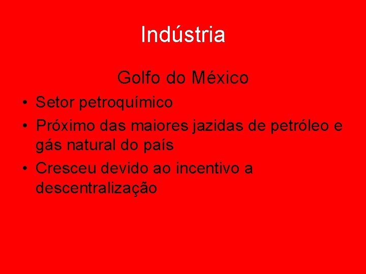 Indústria Golfo do México • Setor petroquímico • Próximo das maiores jazidas de petróleo