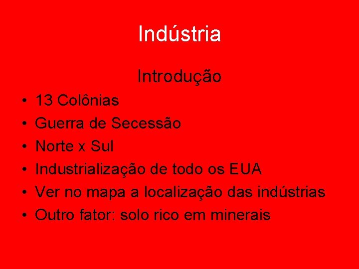 Indústria Introdução • • • 13 Colônias Guerra de Secessão Norte x Sul Industrialização