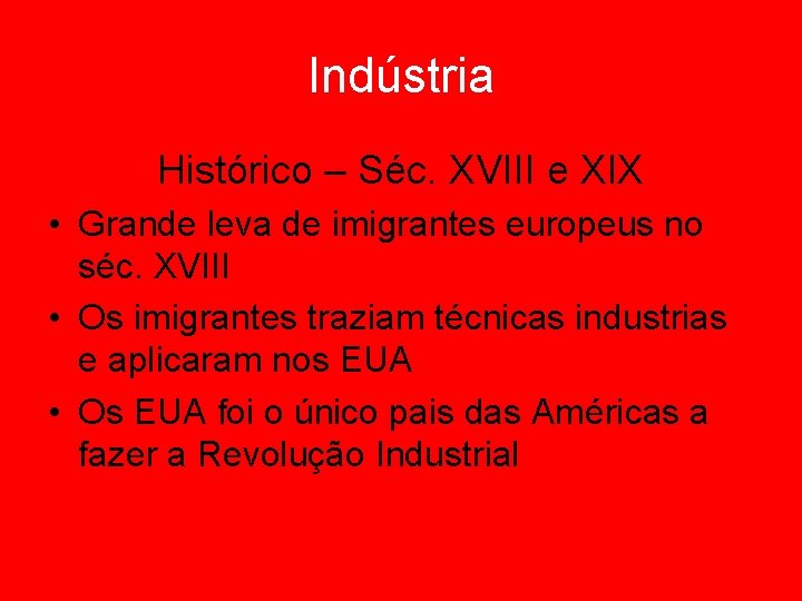 Indústria Histórico – Séc. XVIII e XIX • Grande leva de imigrantes europeus no