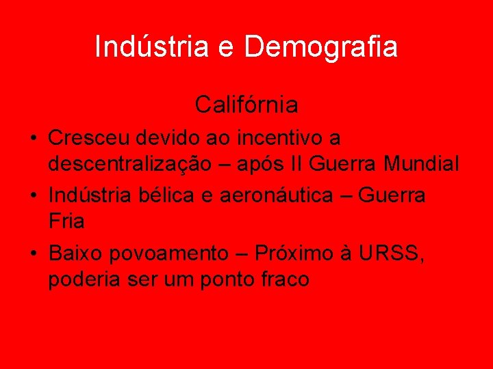 Indústria e Demografia Califórnia • Cresceu devido ao incentivo a descentralização – após II