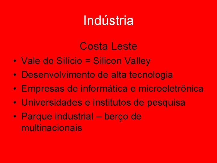 Indústria Costa Leste • • • Vale do Silício = Silicon Valley Desenvolvimento de