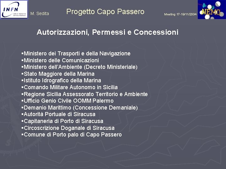 M. Sedita Progetto Capo Passero Meeting 17 -19/11/2004 Autorizzazioni, Permessi e Concessioni §Ministero dei