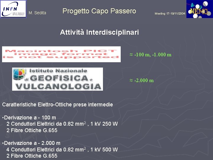 M. Sedita Progetto Capo Passero Meeting 17 -19/11/2004 Attività Interdisciplinari ≈ -100 m, -1.
