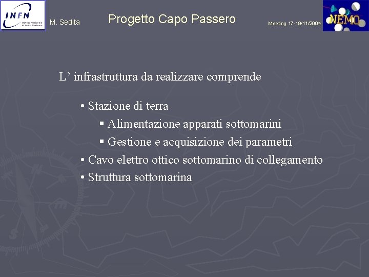 M. Sedita Progetto Capo Passero Meeting 17 -19/11/2004 L’ infrastruttura da realizzare comprende •