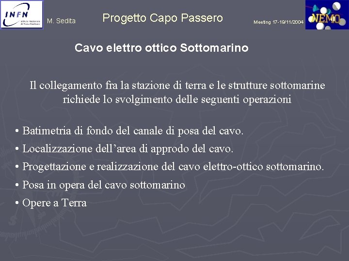 M. Sedita Progetto Capo Passero Meeting 17 -19/11/2004 Cavo elettro ottico Sottomarino Il collegamento
