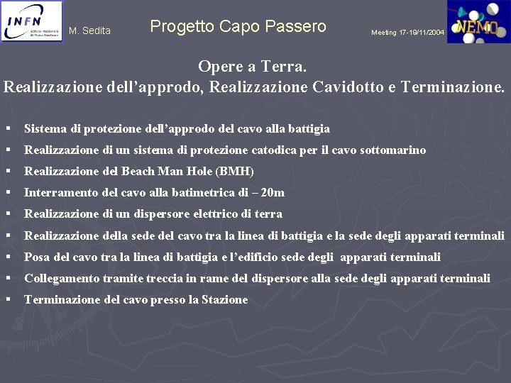 M. Sedita Progetto Capo Passero Meeting 17 -19/11/2004 Opere a Terra. Realizzazione dell’approdo, Realizzazione