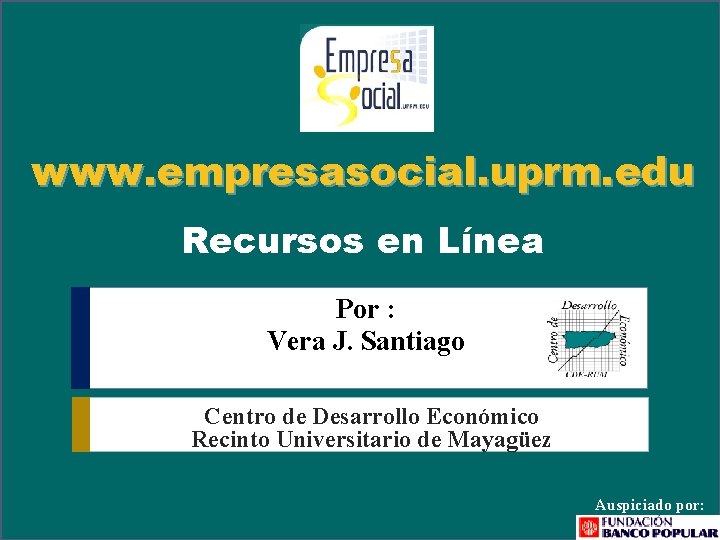 www. empresasocial. uprm. edu Recursos en Línea Por : Vera J. Santiago Centro de