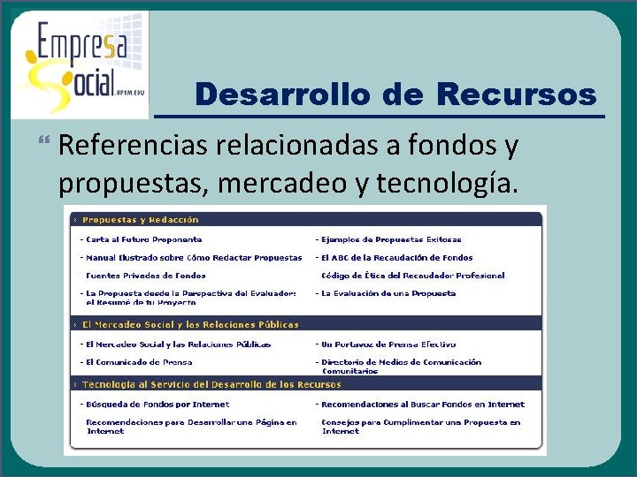 Desarrollo de Recursos Referencias relacionadas a fondos y propuestas, mercadeo y tecnología. 