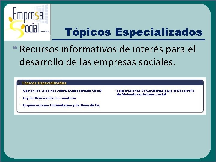 Tópicos Especializados Recursos informativos de interés para el desarrollo de las empresas sociales. 