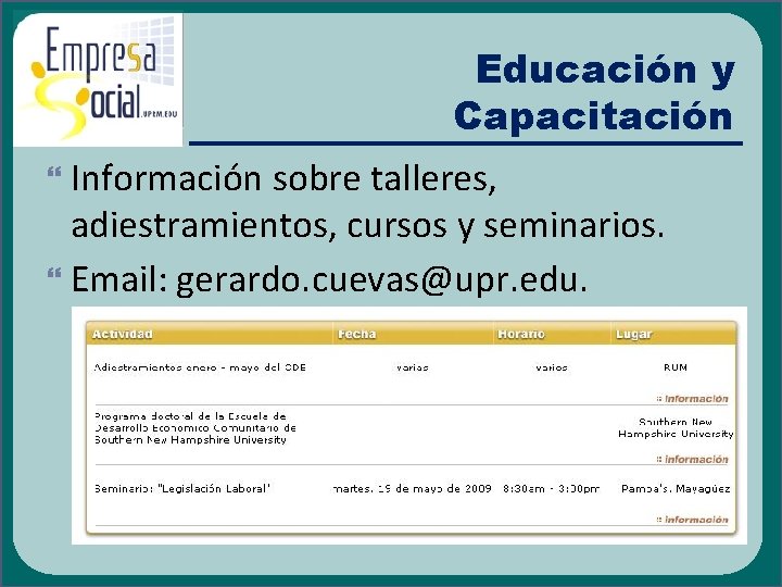 Educación y Capacitación Información sobre talleres, adiestramientos, cursos y seminarios. Email: gerardo. cuevas@upr. edu.